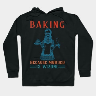 Baking Because Murder Is Wrong Hoodie